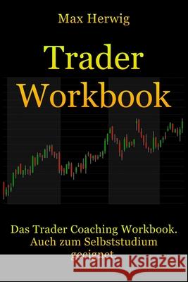 TraderWorkbook: Das Trader Coaching Workbook. Auch zum Selbststudium geeignet. Herwig, Max 9781980650690 Independently Published