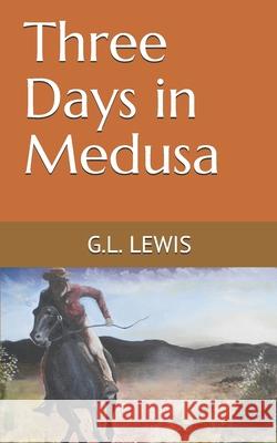 Three Days in Medusa G L Lewis 9781980655503 Independently Published