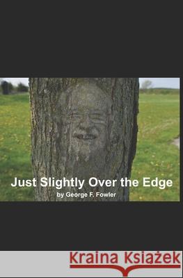 Just Slightly Over the Edge George Fowler 9781980655633