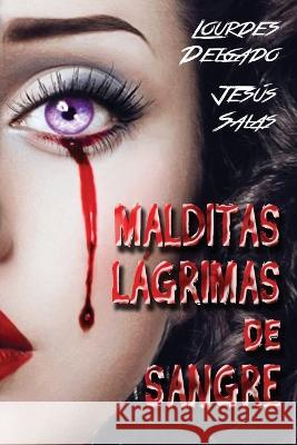 Malditas Lagrimas de Sangre Lourdes Delgado Jesus Salas  9781980656548 Independently Published