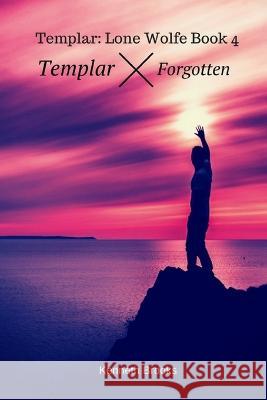 Templar: Forgotten: Templar: Lone Wolfe Book 4 Kenneth Brooks   9781980666400