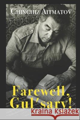 Farewell, Gul'sary! John French Chingiz Aitmatov 9781980669753 Independently Published