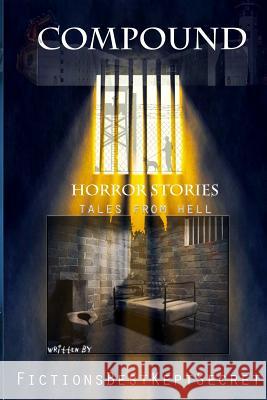 Compound Horror Stories: Tales From Hell Fictions Bestkept Secret The Ghost 9781980677987 Independently Published