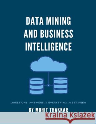 Data Mining & Business Intelligence: Subject Notes Mohit Thakkar 9781980679059 Independently Published
