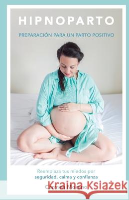Hipnoparto: Preparación para un parto positivo Moreno, Carmen 9781980681250