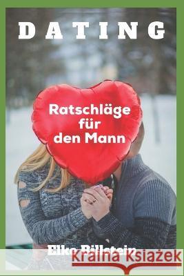 Dating: Ratschlage fur den Mann Elke Billstein   9781980685234