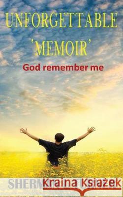 Unforgettable 'memoir': God Remember Me Sherman Turner 9781980688341 Independently Published