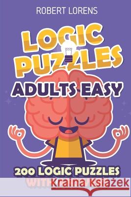 Logic Puzzles Adult Easy: Araf Puzzles - 200 Logic Puzzles with Answers Robert Lorens 9781980688426 Independently Published