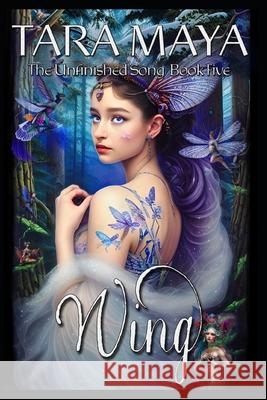 Wing - The Unfinished Song Book 5: (Epic Fantasy Magical Romance) Tara Maya 9781980701675