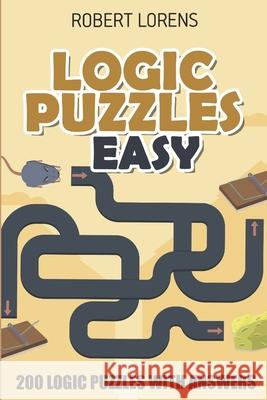 Logic Puzzles Easy: Round Trip Puzzles - 200 Logic Puzzles with Answers Robert Lorens 9781980706861 Independently Published