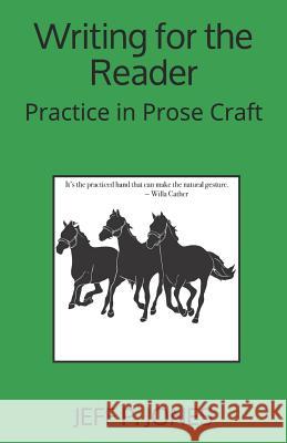 Writing for the Reader: Practice in Prose Craft Jeff P. Jones 9781980708148 Independently Published