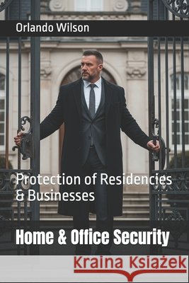 Home & Office Security: Protection of Residencies & Businesses Orlando Wilson 9781980708551 Independently Published