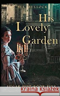 His Lovely Garden M. L. Bullock 9781980716327 Independently Published