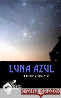 Luna Azul Luis Peroz Luis Peroz Nestor E. Gonzale 9781980717904 Independently Published