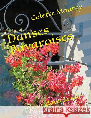 Danses Bavaroises: Pour Clavecin Solo Colette Mourey 9781980719151 Independently Published