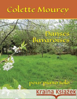 Danses Bavaroises: pour piano solo Mourey, Colette 9781980720348 Independently Published