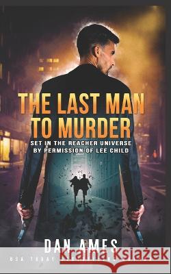 The Jack Reacher Cases (The Last Man To Murder) Dan Ames   9781980721338 Independently Published