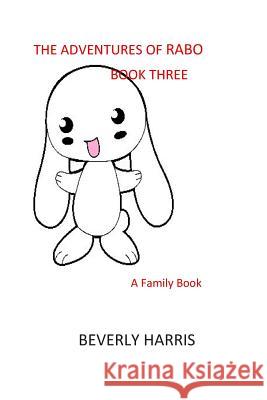 The Adventures of RABO - Book Three: A Family Book Beverly Harris 9781980727347