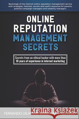 Online Reputation Management: Secrets from a Pro Ethical Hacker Fernando Uilherme Barbosa d 9781980727965 Independently Published