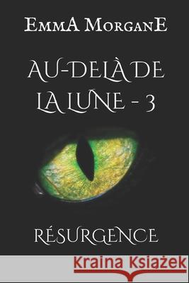 Au-delà de la lune: Résurgence - Tome 3 Emma Morgane 9781980731986 Independently Published