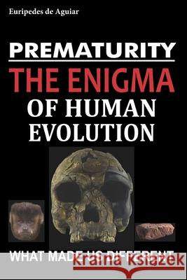 Prematurity: the enigma of human evolution de Aguiar, Euripedes 9781980734925 Independently Published