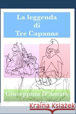 La leggenda di Tre Capanne: Lo Scazzamauriello Chiara Messina Giuseppina D'Amato  9781980737322