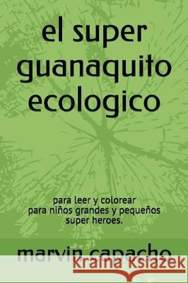 el super guanaquito ecologico: para leer y colorear Capacho, Marvin 9781980737520 Independently Published