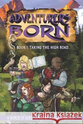 Adventurers Born: Taking the High Road Malcolm Harris 9781980745457