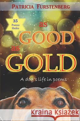 As Good as Gold: A dog's life in poems Furstenberg, Patricia 9781980748595