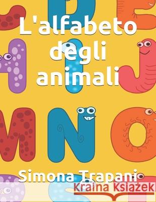 L'alfabeto degli animali Trapani, Simona 9781980760641 Independently Published