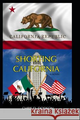 Shorting California Chris D. Dodson 9781980762027 Independently Published