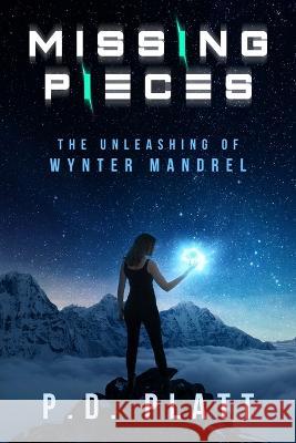 Missing Pieces: The Unleashing of Wynter Mandrel P D Platt   9781980766629 Independently Published