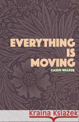 Everything Is Moving Cassie Walker 9781980767534