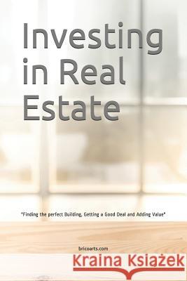 Investing in Real Estate: Finding the perfect Building, Getting a Good Deal and Adding Value Oliveira, Miguel 9781980770237