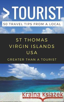 Greater Than a Tourist- St Thomas United States Virgin Islands USA: 50 Travel Tips from a Local Greater Than a Tourist, Lisa Rusczyk, Amanda Wills 9781980771043 Independently Published