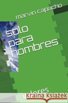 solo para hombres: valores Capacho, Marvin 9781980774181 Independently Published