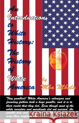 An Introduction to White History: The History of White America Mba Mbulu 9781980775522 Independently Published