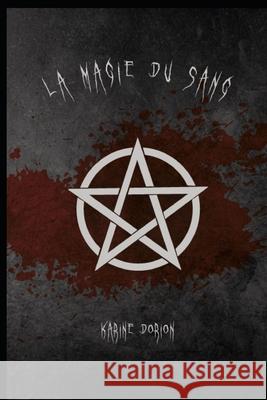 La magie du sang Karine Dorion 9781980776482 Independently Published