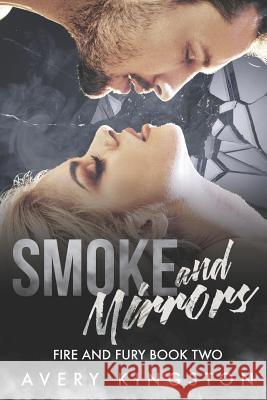 Smoke and Mirrors: Fire and Fury Book Two Avery Kingston 9781980777335 Independently Published