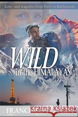 WILD in the HIMALAYAS: Loves and tragedies from Paris to Kathmandu. (Travel) Wenger, Cristina P. 9781980778837 Independently Published