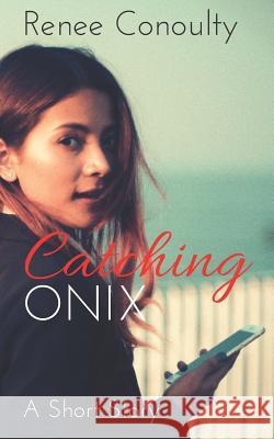 Catching Onix Renee Conoulty 9781980780069 Independently Published