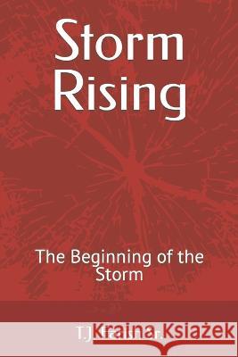 Storm Rising: The Beginning of the Storm T. J., Sr. Farish 9781980783145 Independently Published