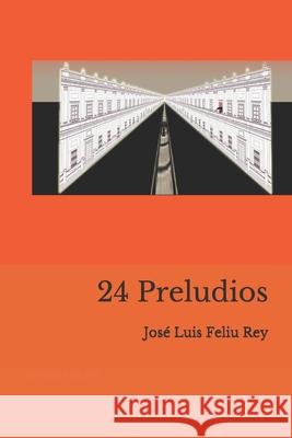 24 Preludios Jose Luis Feliu Rey   9781980783800 Independently Published