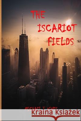 The Iscariot Fields Michael J. Vines 9781980785590 Independently Published