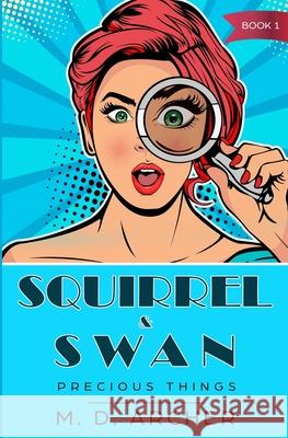 Squirrel & Swan: Precious Things M D Archer 9781980785644 Independently Published