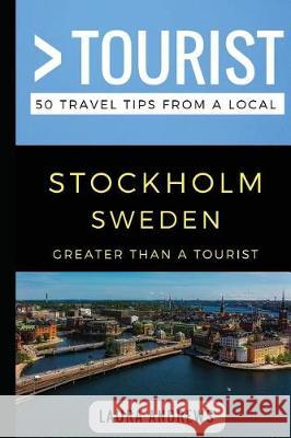 Greater Than a Tourist- Stockholm Sweden: 50 Travel Tips from a Local Greater Than a Tourist, Laura Andrews, Lisa Rusczyk 9781980788102