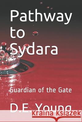 Pathway to Sydara: Guardian of the Gate D. E. Young 9781980790907 Independently Published