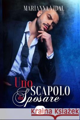 Uno scapolo da sposare Marianna Vidal, Liberty Rose 9781980798163 Independently Published