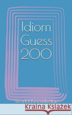 Idiom Guess 200 World Knowledge 9781980799184 Independently Published