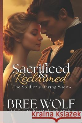 Sacrificed & Reclaimed: The Soldier's Daring Widow Bree Wolf 9781980805441